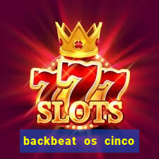 backbeat os cinco rapazes de liverpool download legendado